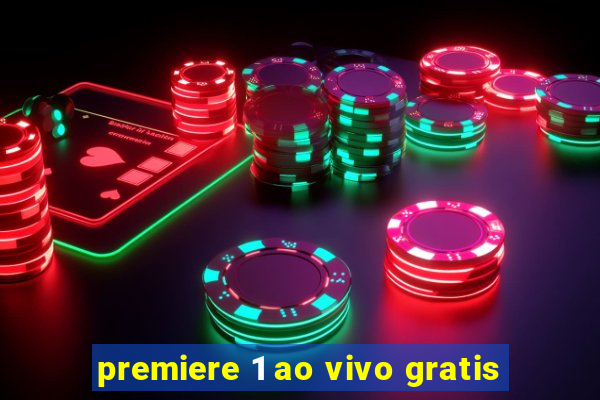 premiere 1 ao vivo gratis